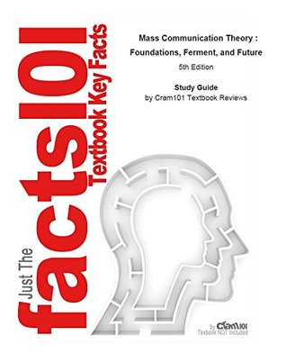 Read Mass Communication Theory , Foundations, Ferment, and Future - Cram101 Textbook Reviews | ePub