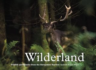 Read online Wilderland, Wildlife and Wonder from the Shropshire Borders - Andrew Fusek Peters | ePub