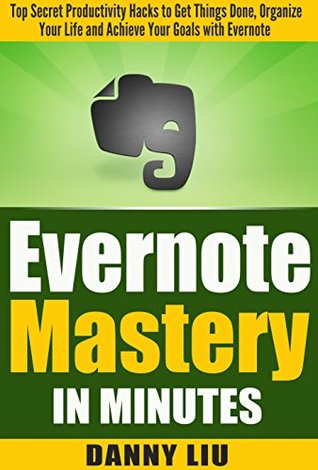 Download Productivity: Evernote Mastery in Minutes! Top Secret Productivity Hacks to Get Things Done, Organize Your Life and Achieve Goals Fast (Life, Technology, Stress and Finance Management) - Danny Liu file in PDF