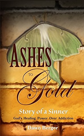 Download Ashes to Gold: God's Healing Power Over Addiction - Dawn Berger file in ePub