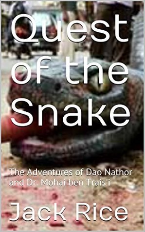 Read Quest of the Snake: The Adventures of Dao Nathor and Dr. Mohai ben Trais'i - Jack Rice | PDF