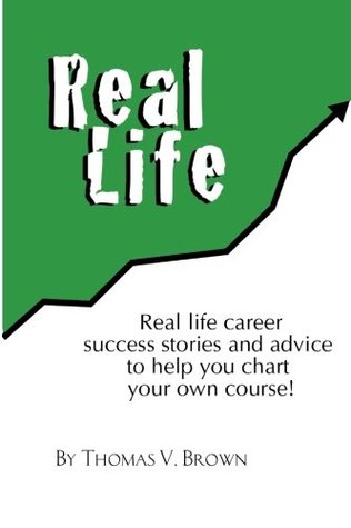 Download Real Life: Real life career success stories and advice to help you chart your own course - Thomas V. Brown file in PDF