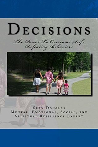 Read Decisions: The Power To Overcome Self-Defeating Behaviors - Sean Douglas file in PDF