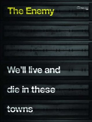 Read We'll Live and Die in These Towns: (Guitar Tab) (Gtab) - The Enemy | PDF