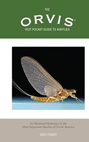 Read online Orvis Vest Pocket Guide to Mayflies: An Illustrated Reference To The Most Important Hatches Of North America - Dick Pobst | PDF