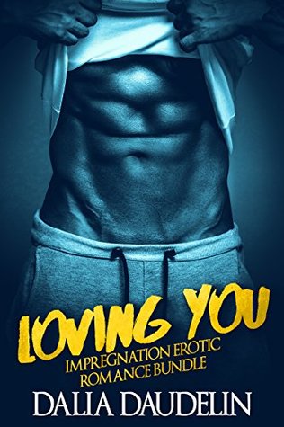Download Loving You (Impregnation Erotic Romance Bundle) - Dalia Daudelin | ePub