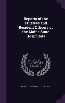 Download Reports of the Trustees and Resident Officers of the Maine State Hosppitals - Augusta State Hospital file in ePub