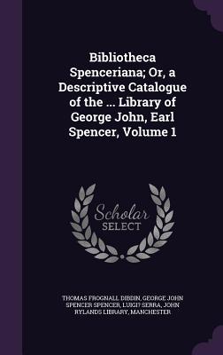 Read online Bibliotheca Spenceriana; Or, a Descriptive Catalogue of the  Library of George John, Earl Spencer, Volume 1 - Thomas Frognall Dibdin file in ePub