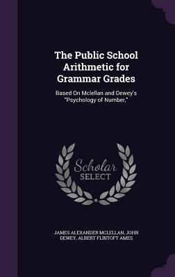 Download The Public School Arithmetic for Grammar Grades: Based on McLellan and Dewey's Psychology of Number - James A. McLellan | PDF