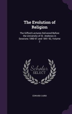 Download The Evolution of Religion: The Gifford Lectures Delivered Before the University of St. Andrews in Sessions 1890-91 and 1891-92, Volume 2 - Edward Caird | ePub
