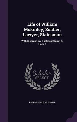 Read online Life of William McKinley, Soldier, Lawyer, Statesman: With Biographical Sketch of Garret A. Hobart - Robert Percival Porter file in ePub