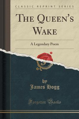 Read online The Queen's Wake: A Legendary Poem (Classic Reprint) - James Hogg | ePub