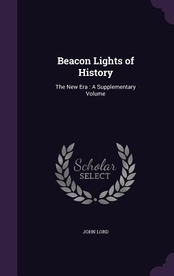 Download Beacon Lights of History: The New Era: A Supplementary Volume - John Lord | PDF