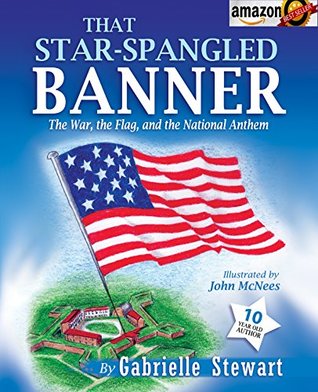 Read online That Star Spangled Banner: The War, the Flag and the National Anthem - Gabrielle Stewart | PDF