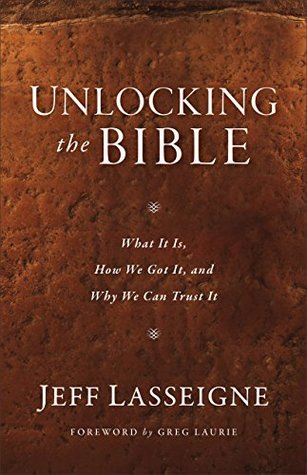 Read online Unlocking the Bible: What It Is, How We Got It, and Why We Can Trust It - Jeff Lasseigne | ePub