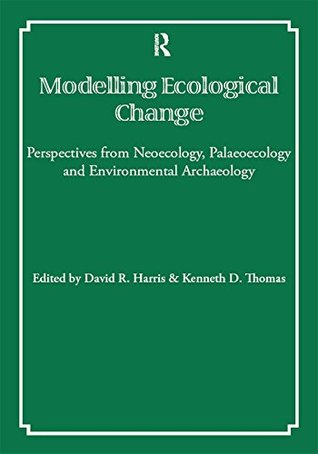 Read online Modelling Ecological Change: Perspectives from Neoecology, Palaeoecology and Environmental Archaeology (UNIV COL LONDON INST ARCH PUB) - David R. Harris file in ePub