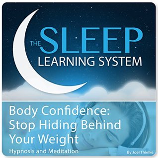 Read Body Confidence: Stop Hiding Behind Your Weight with Hypnosis, Meditation, and Affirmations (The Sleep Learning System) - Joel Thielke file in PDF