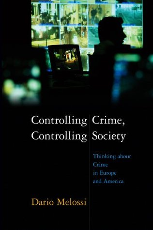 Read Controlling Crime, Controlling Society: Thinking about Crime in Europe and America - Dario Melossi file in ePub