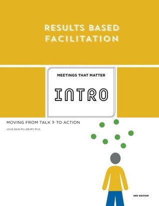 Read Results Based Facilitation: An Introduction - 2nd Edition: Moving from talk to action - Jolie Pillsbury file in PDF