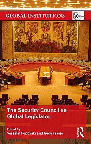 Download The Security Council as Global Legislator (Global Institutions) - Vesselin Popovski | ePub