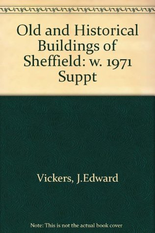Read online Old and Historical Buildings of Sheffield: w. 1971 Suppt - J.Edward Vickers | ePub