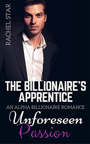 Read online Unforeseen Passion (The Billionaire's Apprentice #2) - Rachel Star | ePub