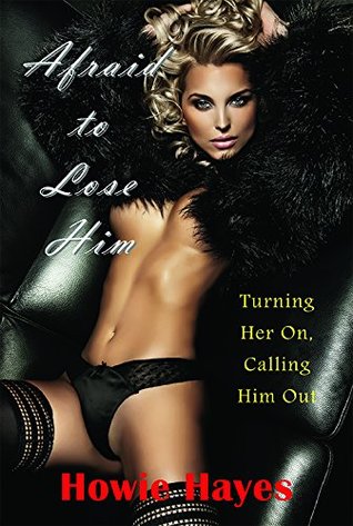 Download Afraid to Lose Him: Turning Her On, Calling Him Out - Howie Hayes file in ePub