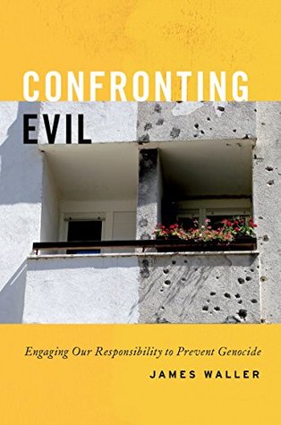 Read online Confronting Evil: Engaging Our Responsibility to Prevent Genocide - James Waller | PDF