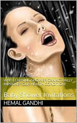 Download Why Learning Shower Can Actually Improve Your Health Condition!: Baby Shower Invitations - Hemal Gandhi | ePub