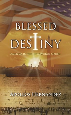 Read Blessed Destiny: America in the New World Order - Apollos Hernandez | PDF
