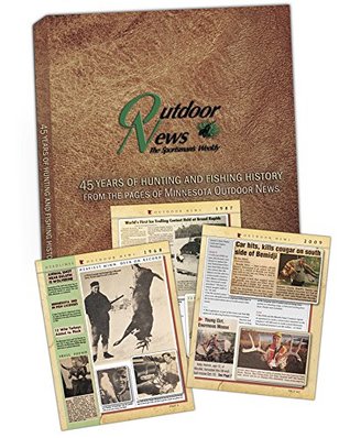 Read online 45 Years of Hunting and Fishing History From the Pages of Minnesota Outdoor News - Glenn A. Meyer | PDF