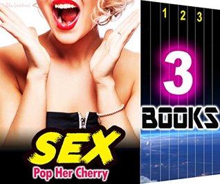 Read Sex: Pop Her Cherry 2: 3 Books Special Bundle: Hot Girl Erotica Love Sex Stories - Ella Gottfried | PDF