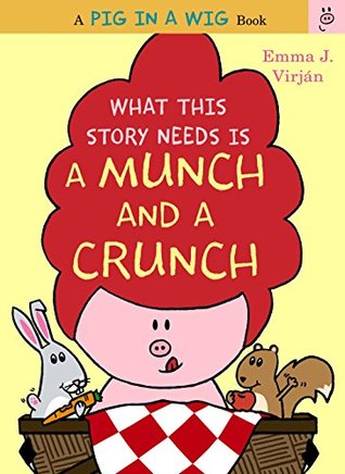 Read What This Story Needs Is a Munch and a Crunch - Emma J. Virjan | ePub