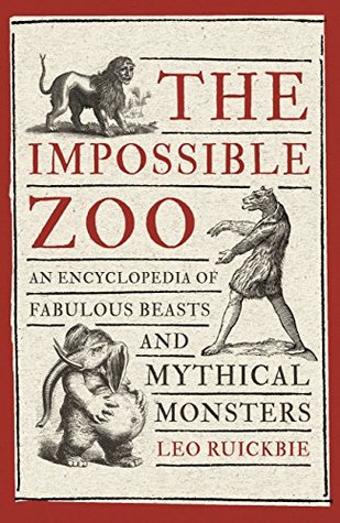 Read online The Impossible Zoo: An encyclopedia of fabulous beasts and mythical monsters - Leo Ruickbie | PDF