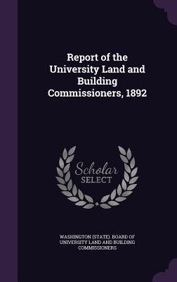 Read online Report of the University Land and Building Commissioners, 1892 - Washington (State) Board of University file in ePub