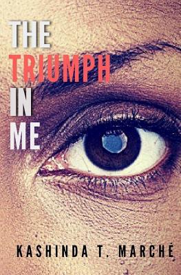 Download The Triumph in Me: Living to Die But Decided to Live - Kashinda T Marche | PDF
