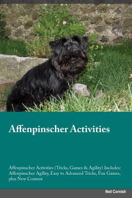 Read Affenpinscher Activities Affenpinscher Activities (Tricks, Games & Agility) Includes: Affenpinscher Agility, Easy to Advanced Tricks, Fun Games, plus New Content - Neil Cornish file in PDF