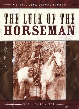 Read online The Luck of the Horseman (Wild Jack Strong Trilogy) - Bill Gallaher file in ePub