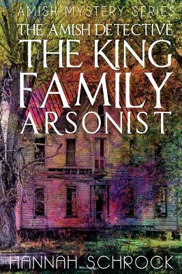 Download The King Family Arsonist (The Amish Detective) - Hannah Schrock file in PDF