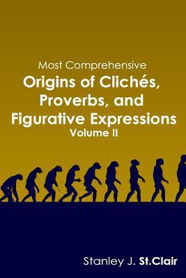 Read Most Comprehensive Origins of Cliches, Proverbs and Figurative Expressions: Volume II - Stanley J. St. Clair file in PDF