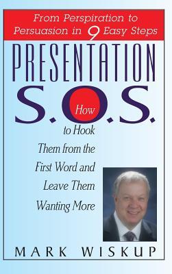 Download Presentation S.O.S.: From Perspiration to Persuasion in 9 Easy Steps - Mark Wiskup | PDF