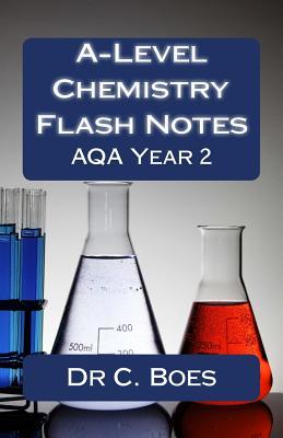 Read A-Level Chemistry Flash Notes Aqa Year 2 (2015): Condensed Revision Notes Designed to Facilitate Memorisation - C. Boes | PDF