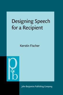 Read Designing Speech for a Recipient: The Roles of Partner Modeling, Alignment and Feedback in So-Called 'simplified Registers' - Kerstin Fischer file in PDF