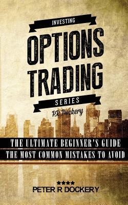 Download Options Trading: 2 Manuscripts - The Ultimate Beginner's Guide, The Most Common Mistakes to Avoid - Peter R Dockery | PDF