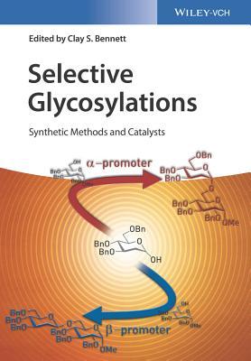 Read Selective Glycosylations: Synthetic Methods and Catalysts - Clay S Bennett | PDF