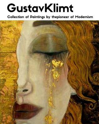 Read Gustav Klimt: Collection of Paintings by the Pioneer of Modernism - Elena N. Grand | ePub