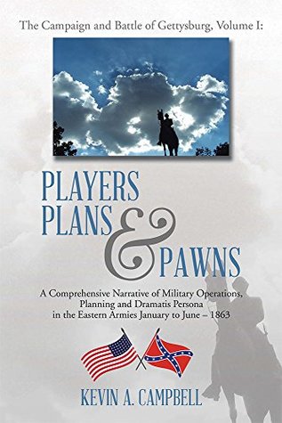 Read online Players Plans & Pawns: A Comprehensive Narrative of Military Operations, Planning and Dramatis Persona in the Eastern Armies January to June - 1863 - Kevin Campbell | ePub