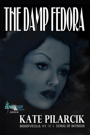 Download The Damp Fedora: Noirvella #1 of a Serial of Intrigue - Kate Pilarcik | PDF