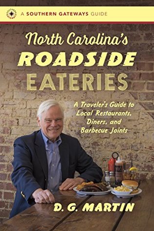 Read online North Carolina’s Roadside Eateries: A Traveler’s Guide to Local Restaurants, Diners, and Barbecue Joints (Southern Gateways Guides) - D.G. Martin | PDF