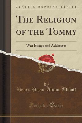 Read online The Religion of the Tommy: War Essays and Addresses (Classic Reprint) - Henry Pryor Almon Abbott file in ePub